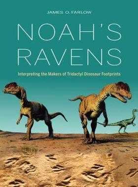 [预订]Noah’s Ravens: Interpreting the Makers of Tridactyl Dinosaur Footprints 9780253027252