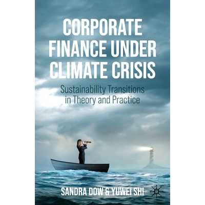 预订 Corporate Finance Under Climate Crisis: Sustainability Transitions in Theory and Practice 气候危机下的企业融资：可