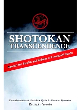 预订 Shotokan Transcendence: Beyond the Stealth and Riddles of Funakoshi Karate: 9780692428542