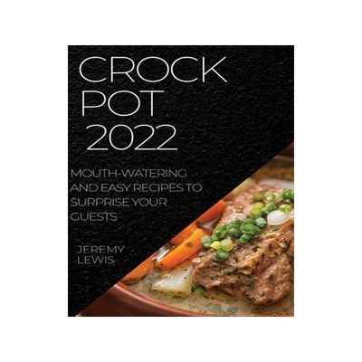 [预订]Crock Pot 2022: Mouth-Watering and Easy Recipes to Surprise Your Guests 9781804508596