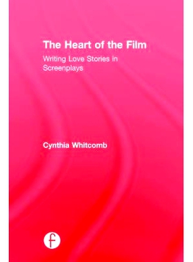 预订 The Heart of the Film: Writing Love Stories in Screenplays 电影的核心：创作剧本中的爱情故事: 9781138201088