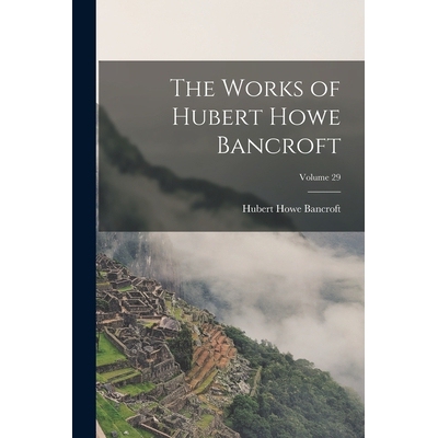 预订 The Works of Hubert Howe Bancroft; Volume 29 9781018110257