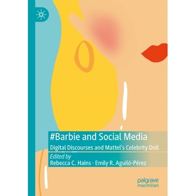 预订 #Barbie and Social Media: Digital Discourses and Mattel’s Celebrity Doll #芭比与社交媒体：数字话语及美泰的名人玩偶