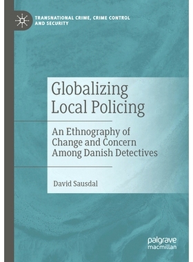 预订 Globalizing Local Policing: An Ethnography of Change and Concern Among Danish Detectives 全球化的地方警务：丹麦侦探