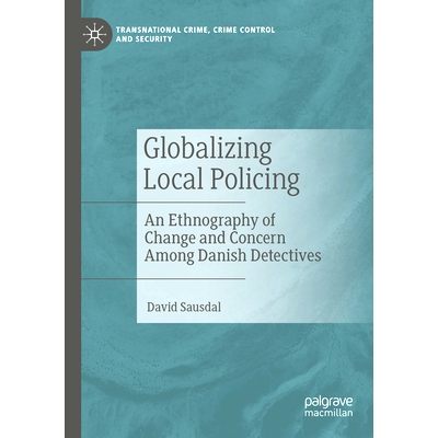 预订 Globalizing Local Policing: An Ethnography of Change and Concern Among Danish Detectives 全球化的地方警务：丹麦侦探