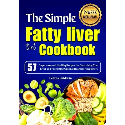 预订 The Simple Fatty liver diet Cookbook: 57 Super easy and Healthy Recipes for Nourishing Your Liver and Promoting Opt