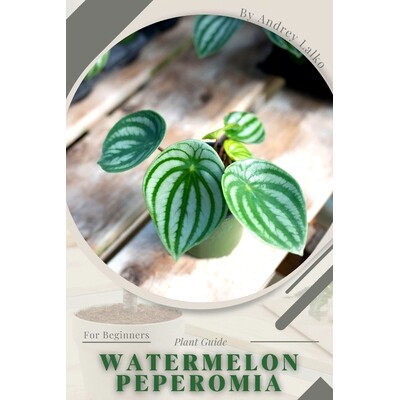 预订 Watermelon Peperomia: Plant Guide: 9798392363438