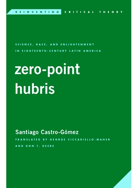 预订 Zero-Point Hubris: Science, Race, and Enlightenment in Eighteenth-Century Latin America 零点傲慢：18世纪拉丁美洲的