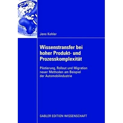 预订 Wissenstransfer bei hoher Produkt- und Prozesskomplexität: Pilotierung, Rollout und Migration neuer Methoden am Be