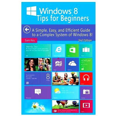 预订 Windows 8 Tips for Beginners: A Simple, Easy, and Efficient Guide to a Complex System of Windows 8!
