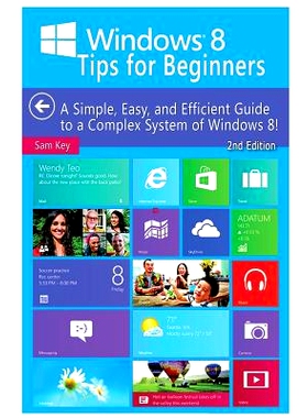 预订 Windows 8 Tips for Beginners: A Simple, Easy, and Efficient Guide to a Complex System of Windows 8!