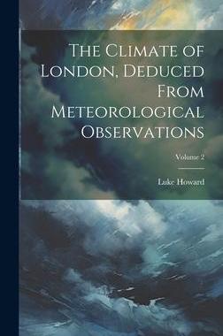 [预订]The Climate of London, Deduced From Meteorological Observations; Volume 2 9781020310645