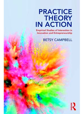 预订 Practice Theory in Action: Empirical Studies of Interaction in Innovation and Entrepreneurship 实践理论在行动：创新