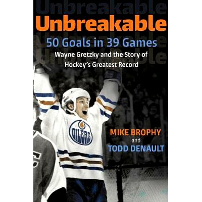 预订 Unbreakable: 50 Goals in 39 Games: Wayne Gretzky and the Story of Hockey’s Greatest Record: 9780771017551