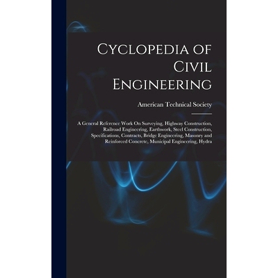 预订 Cyclopedia of Civil Engineering: A General Reference Work On Surveying, Highway Construction, Railroad Engineering,