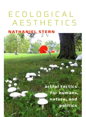 预订 Ecological Aesthetics: artful tactics for humans, nature, and politics 生态美学:人类、自然与政治的艺术策略: 9781512