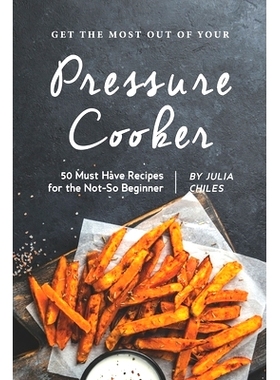 预订 Get the Most Out of Your Pressure Cooker: 50 Must Have Recipes for the Not-So Beginner: 9781686958922