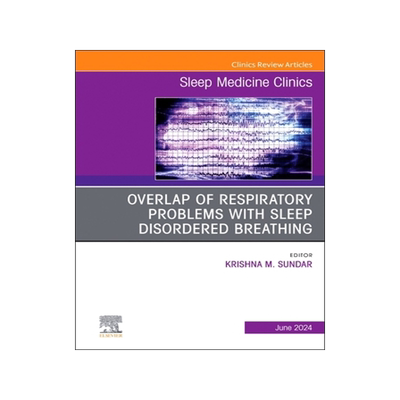 预订 Overlap of respiratory problems with sleep disordered breathing, An Issue of Sleep Medicine Clinics