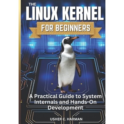 预订 The Linux Kernel for Beginners: A Practical Guide to System Internals and Hands-On Development 9798278125167