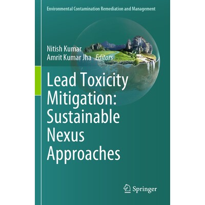 预订 Lead Toxicity Mitigation Sustainable Nexus Approaches 铅毒性缓解:可持续联系方法 9783031461484