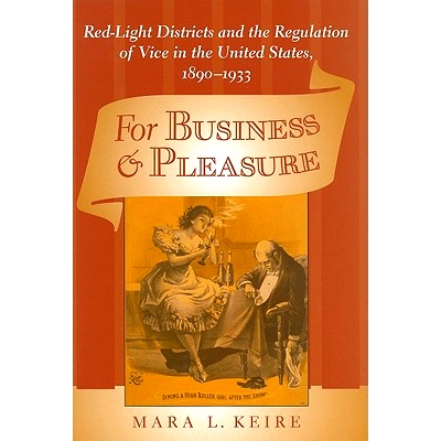 预订 For Business and Pleasure: Red-Light Districts and the Regulation of Vice in the United States, 1890–1933 商务与娱