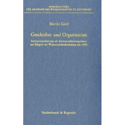 预订 Geschichte und Organisation: Institutionalisierung als Kommunikationsprozess am Beispiel der Wissenschaftsakademien