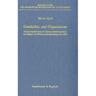 预订 Geschichte und Organisation: Institutionalisierung als Kommunikationsprozess am Beispiel der Wissenschaftsakademien