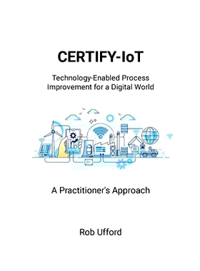 预订 CERTIFY-IoT: Technology-Enabled Process Improvement for a Digital World: 9798989955589