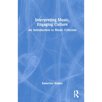 预订 Interpreting Music, Engaging Culture: An Introduction to Music Criticism 解读音乐、参与文化：音乐评论导论: 97811385