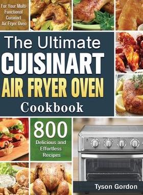 [预订]The Ultimate Cuisinart Air Fryer Oven Cookbook: 800 Delicious and Effortless Recipes for Your Multi- 9781801245739