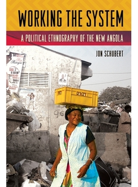 预订 Working the System: A Political Ethnography of the New Angola 制度运转：新安哥拉政治民族志（精装）: 9781501713699