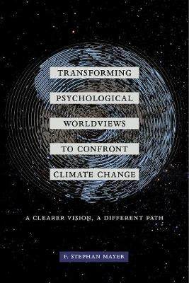 [预订]Transforming Psychological Worldviews to Confront Climate Change: A Clearer Vision, a Different Path 9780520298453