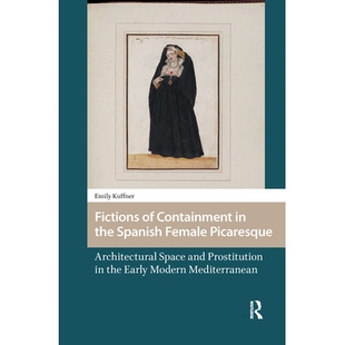 预订 Fictions of Containment in the Spanish Female Picaresque: Architectural Space and Prostitution in the Early Modern