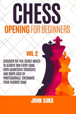 【预订】Chess Opening for Beginners: Discover the Five Secret Moves to always win Every game with Aggressive Strat...