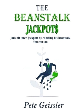 预订 The Beanstalk Jackpots: Jack Hit Three Jackpots by Climbing His Beanstalk. You Can Too.: 9781542865104