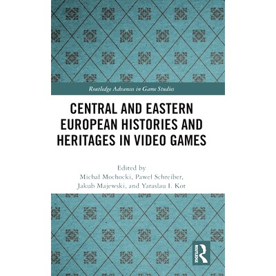 预订 Central and Eastern European Histories and Heritages in Video Games 中欧与东欧电子游戏的历史与遗产: 9781032609676