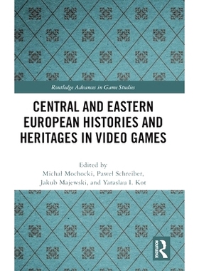 预订 Central and Eastern European Histories and Heritages in Video Games 中欧与东欧电子游戏的历史与遗产: 9781032609676
