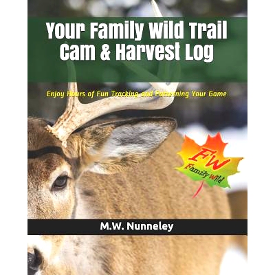 预订 Your Family Wild Trail CAM & Harvest Log: Enjoy Hours of Fun Tracking and Patterning Your Game with Your Entire Fam