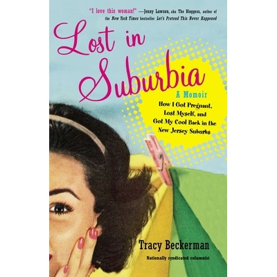 预订 Lost in Suburbia: A Momoir: How I Got Pregnant, Lost Myself, and Got My Cool Back in the New Jersey Suburbs: 978039