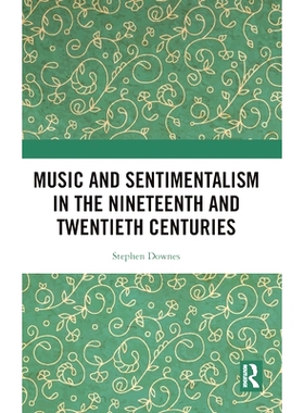预订 Music and Sentimentalism: Styles, Meaning and Cultural Discourses Since 1800 音乐与感伤主义：1800年以来的风格，含义