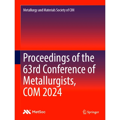 预订 Proceedings of the 63rd Conference of Metallurgists, COM 2024 第63届冶金学家会议 2024 / 会议录: 9783031673979