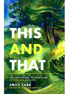 预订 This and That: The Lost Stories of Emily Carr; Revised and Updated: The Lost Stories of Emily Carr; Revised and Upd