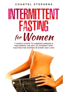 预订 Intermittent Fasting for Women: 7 Simple Steps to Understanding & Mastering the Art of Intermittent Fasting for Wom