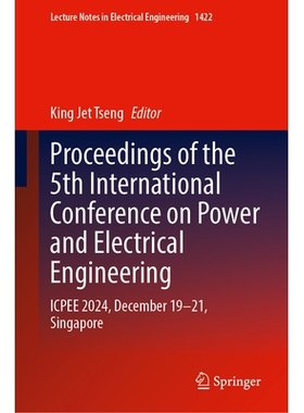 预订 Proceedings of the 5th International Conference on Power and Electrical Engineering: ICPEE 2024, December 19–21, S