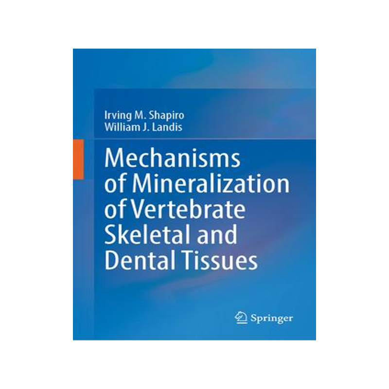 [预订]Mechanisms of Mineralization of Vertebrate Skeletal and Dental Tissues 9783031343025