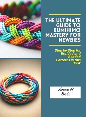 预订 The Ultimate Guide to KUMIHIMO Mastery for Newbies: Step by Step for Braided and Beaded Patterns in this Book: 9798
