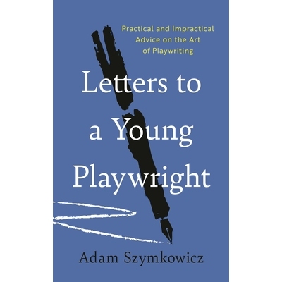 预订 Letters to a Young Playwright: Practical and Impractical Advice on the Art of Playwriting 给年轻剧作家的信:关于剧本