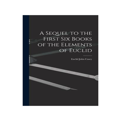[预订]A Sequel to the First Six Books of the Elements of Euclid 9781015801899