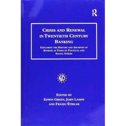 预订 Crisis and Renewal in Twentieth Century Banking: Exploring the History and Archives of Banking at Times of Politica