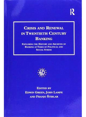 预订 Crisis and Renewal in Twentieth Century Banking: Exploring the History and Archives of Banking at Times of Politica